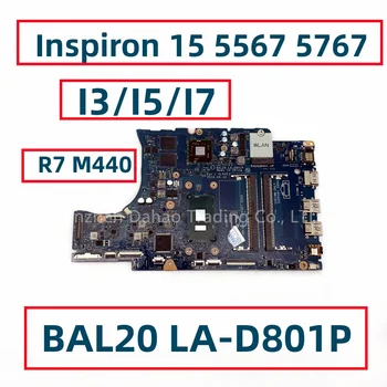 BAL20 LA-D801P Для Dell Inspiron 15 5567 5767 Материнская плата ноутбука С процессором I3 I5 I7 R7 M440 GPU CN-0CV3V4 0Y8N7H 06682Y 02PVGT